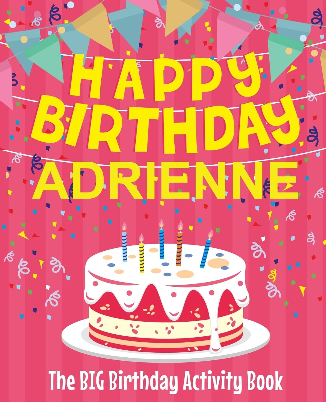 Happy Birthday Adrienne - The Big Birthday Activity Book: (Personalized Children's Activity Book) Non-fiction
