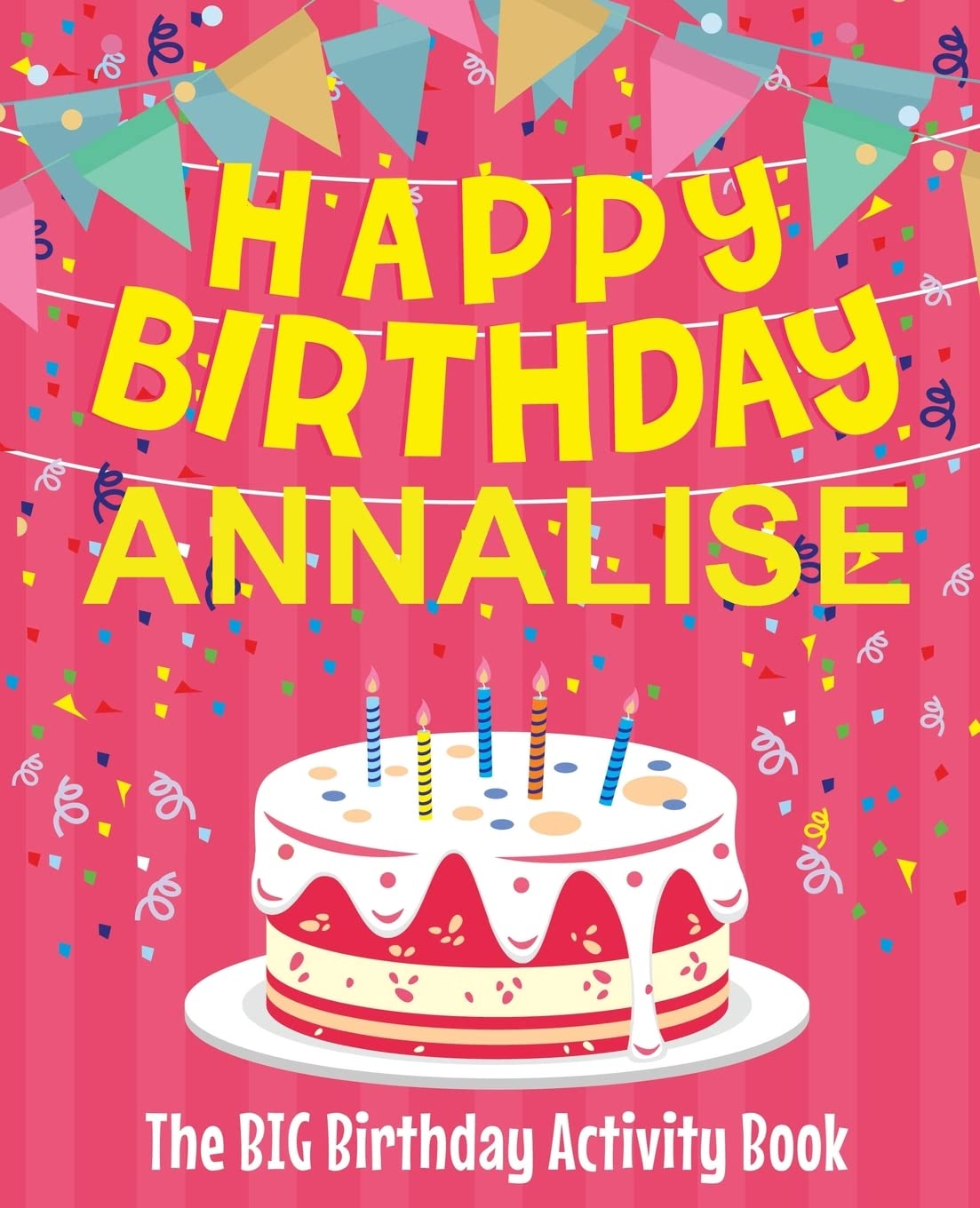Happy Birthday Annalise - The Big Birthday Activity Book: (Personalized Children's Activity Book) Non-fiction