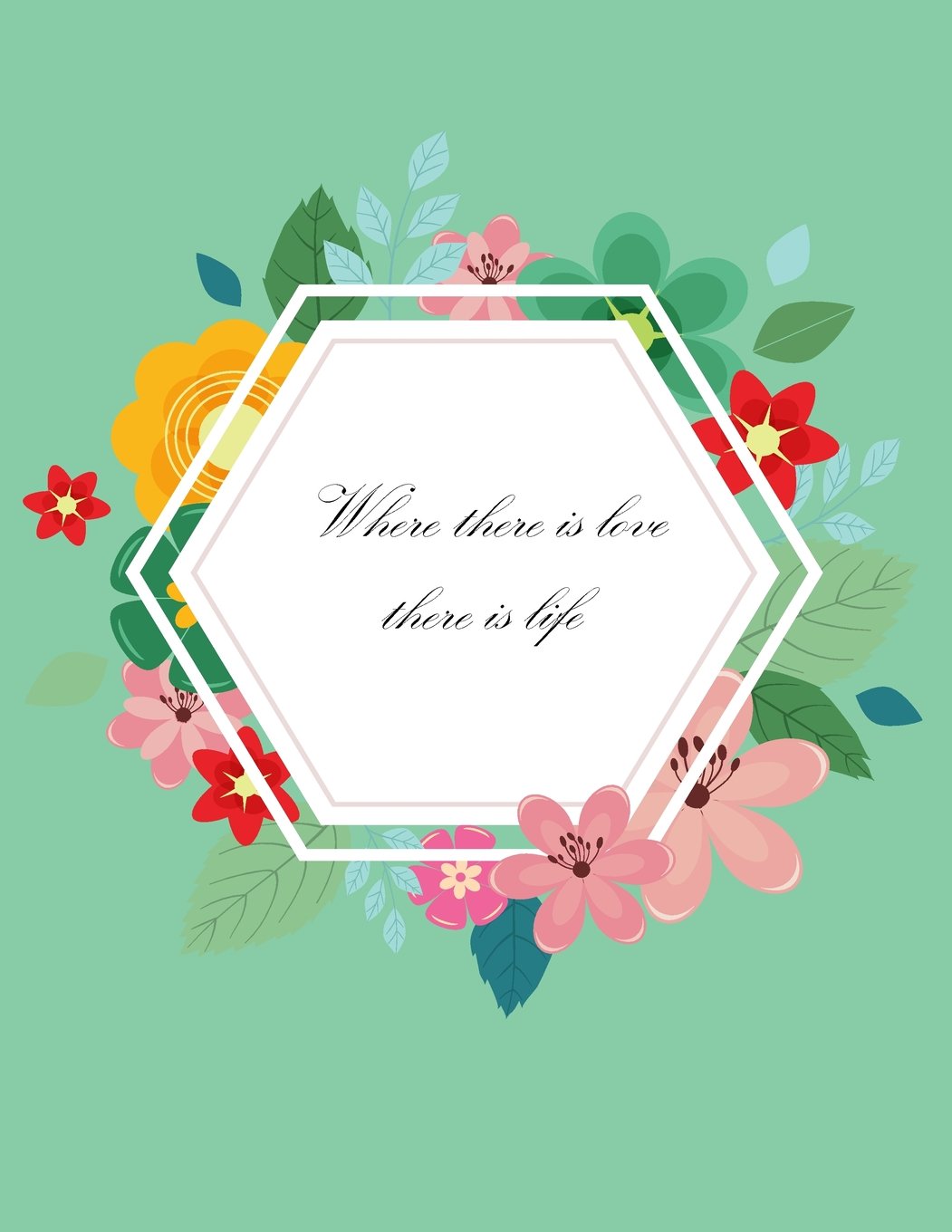 where there is love there is life: Flower Frame On The Green Cover This Sketch Pad notebook has 110 blank pages,White paper, Sketch, Draw and Paint Film, Art & Culture