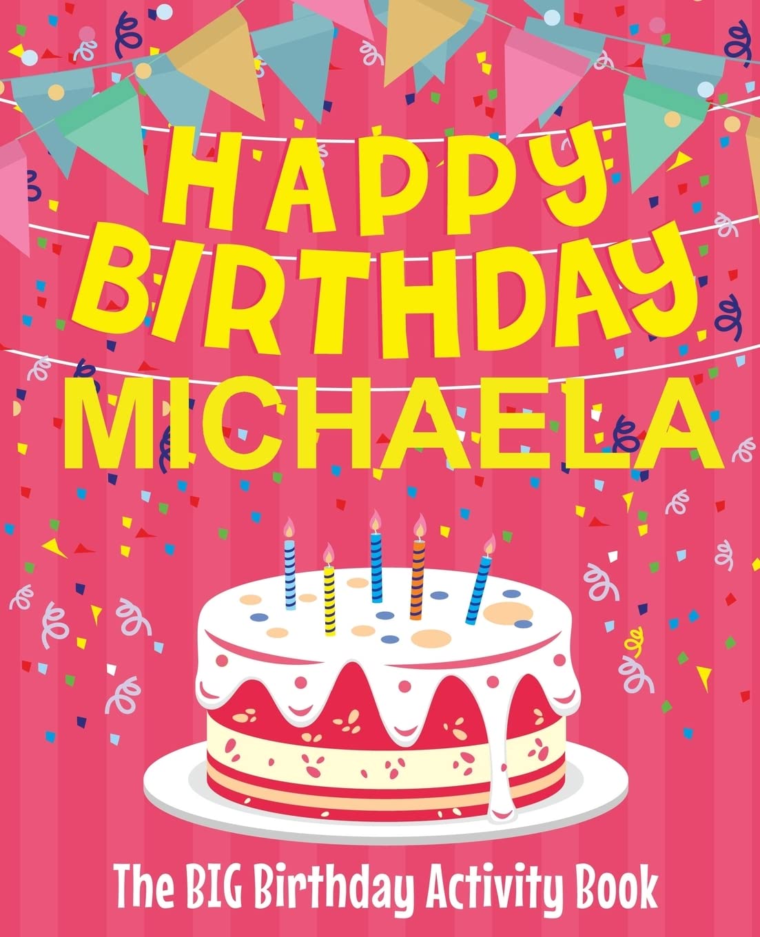 Happy Birthday Michaela - The Big Birthday Activity Book: (Personalized Children's Activity Book) Non-fiction