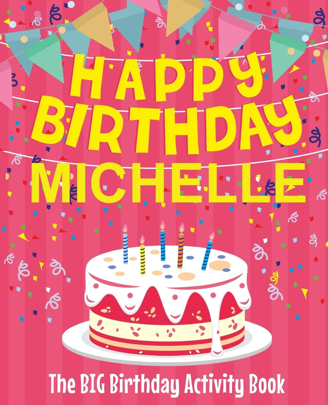 Happy Birthday Michelle - The Big Birthday Activity Book: (Personalized Children's Activity Book) Non-fiction