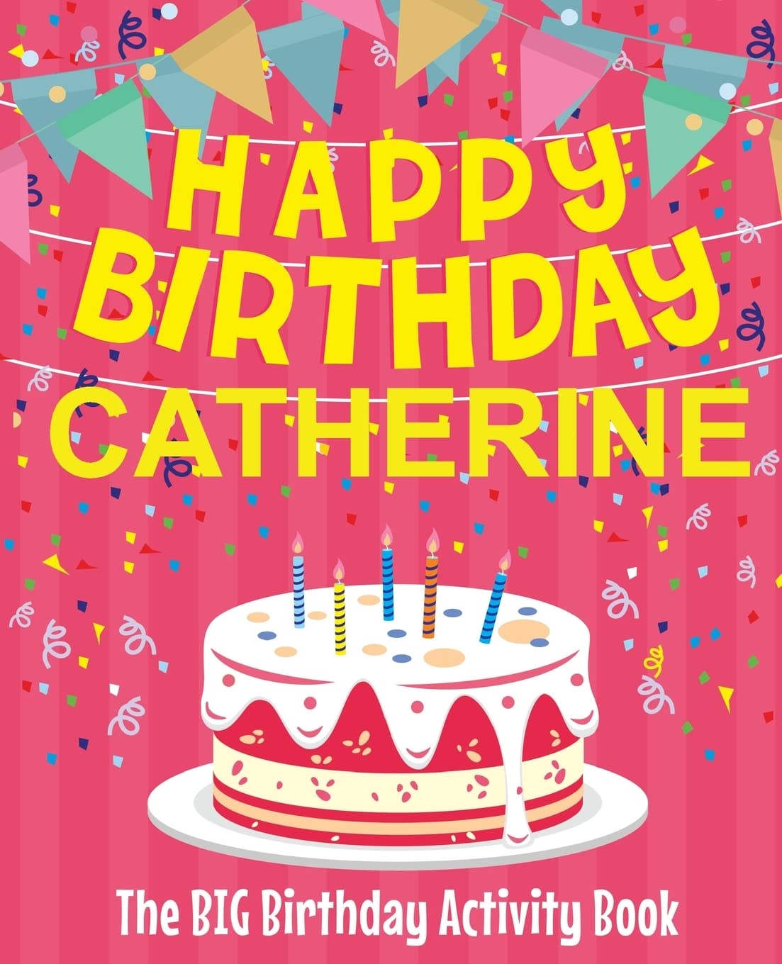 Happy Birthday Catherine - The Big Birthday Activity Book: (Personalized Children's Activity Book) Non-fiction