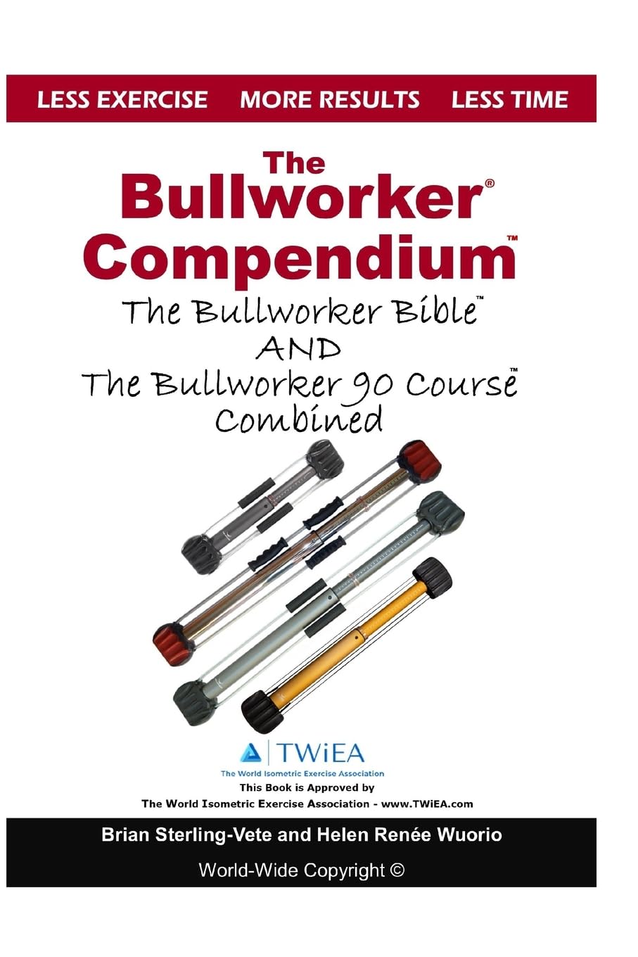 The Bullworker Compendium: The Bullworker Bible and Bullworker 90 Course Combined Health, Nutrition & Fitness