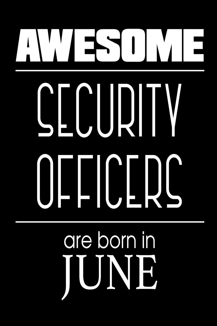 Awesome Security Officers Are Born in June: Law Enforcement Police Journal Birthday Gift Books