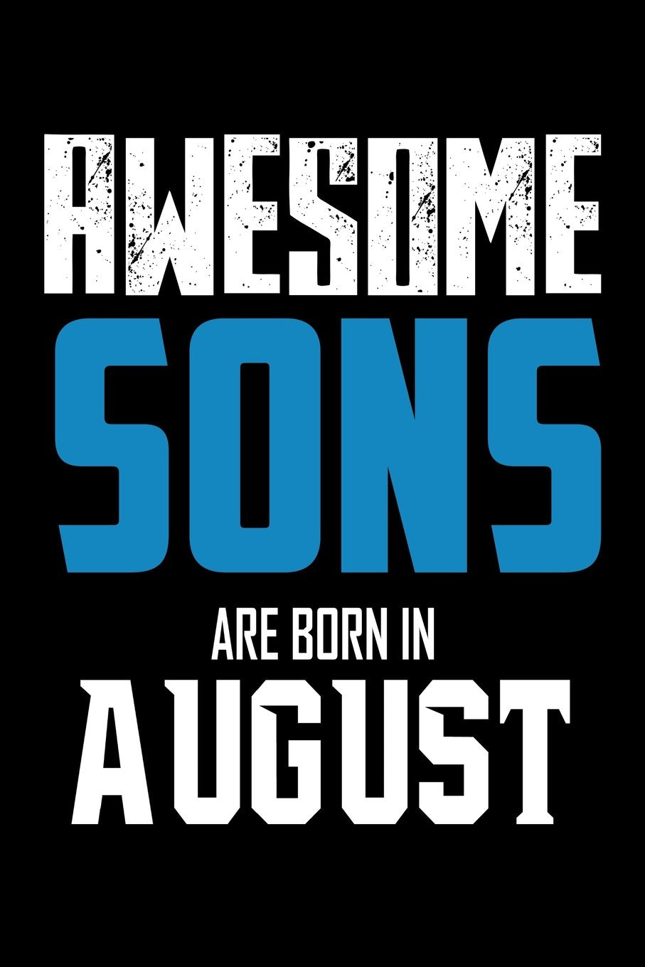 Awesome Sons Are Born In August: Best Son Ever Birthday Gift Notebook Books