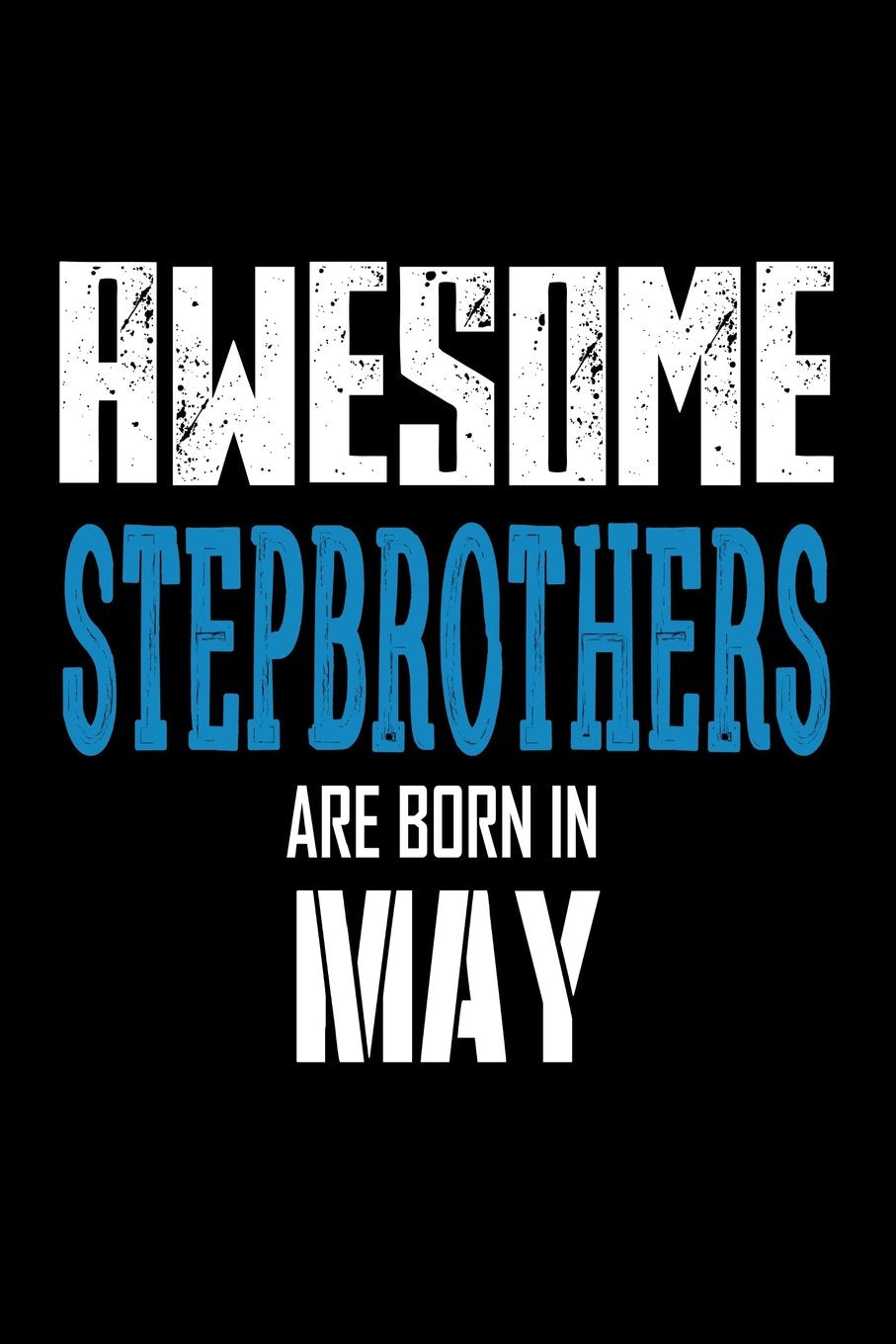 Awesome Stepbrothers Are Born In May: Best Stepbrother Ever Birthday Gift Notebook Books