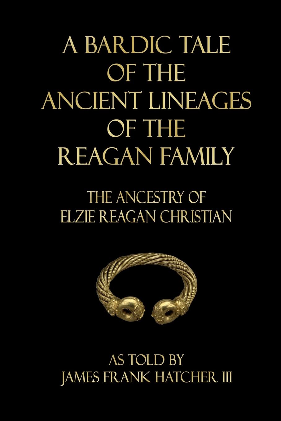 A Bardic Tale of the Ancient Lineages of the Reagan Family: The Ancestry of Elzie Reagan Christian Reference Books