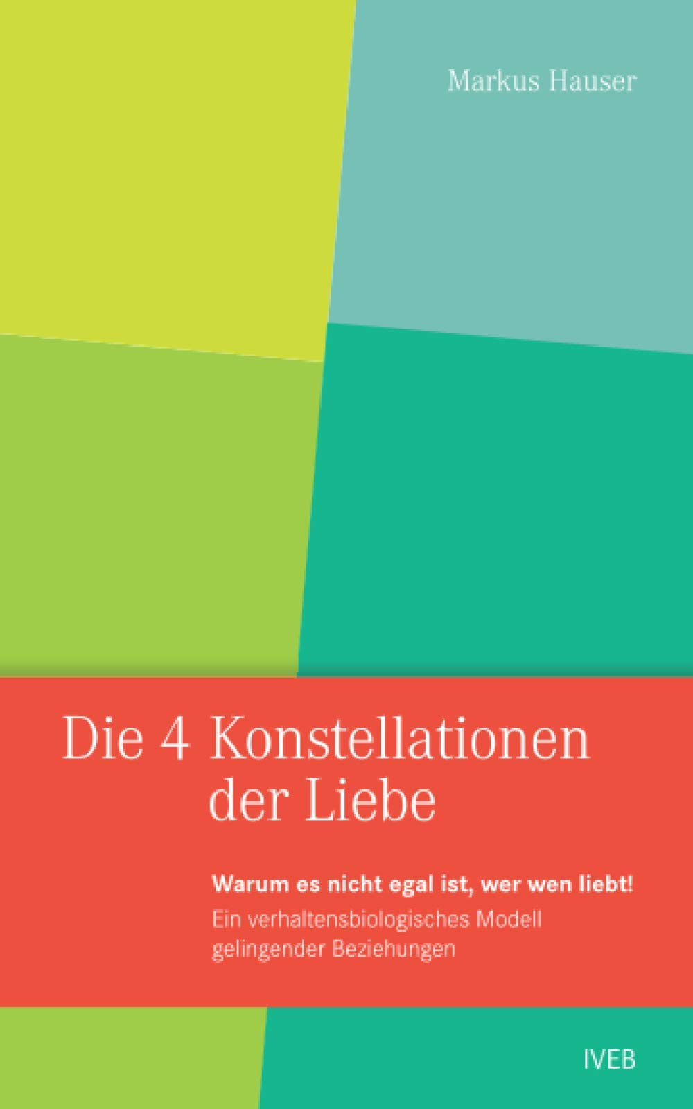 Die 4 Konstellationen der Liebe - Warum es nicht egal ist, wer wen liebt: Ein verhaltensbiologisches Modell gelingender Beziehungen Psychology