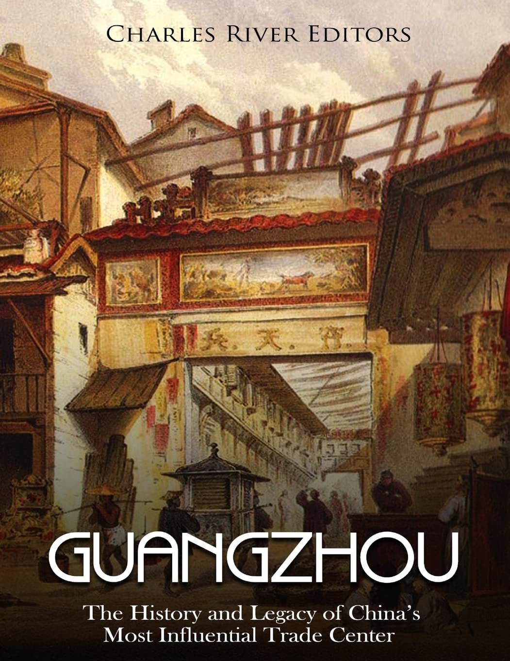 Guangzhou: The History and Legacy of China’s Most Influential Trade Center book