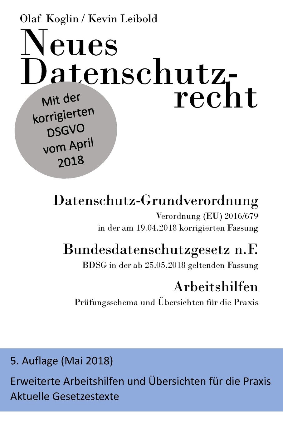 Neues Datenschutzrecht - Datenschutz-Grundverordnung (DSGVO), BDSG 2018: 5. Auflage - Erweiterte Arbeitshilfen und Gesetzestexte ... und Positionspapiere der Datenschutzbehörden. Law