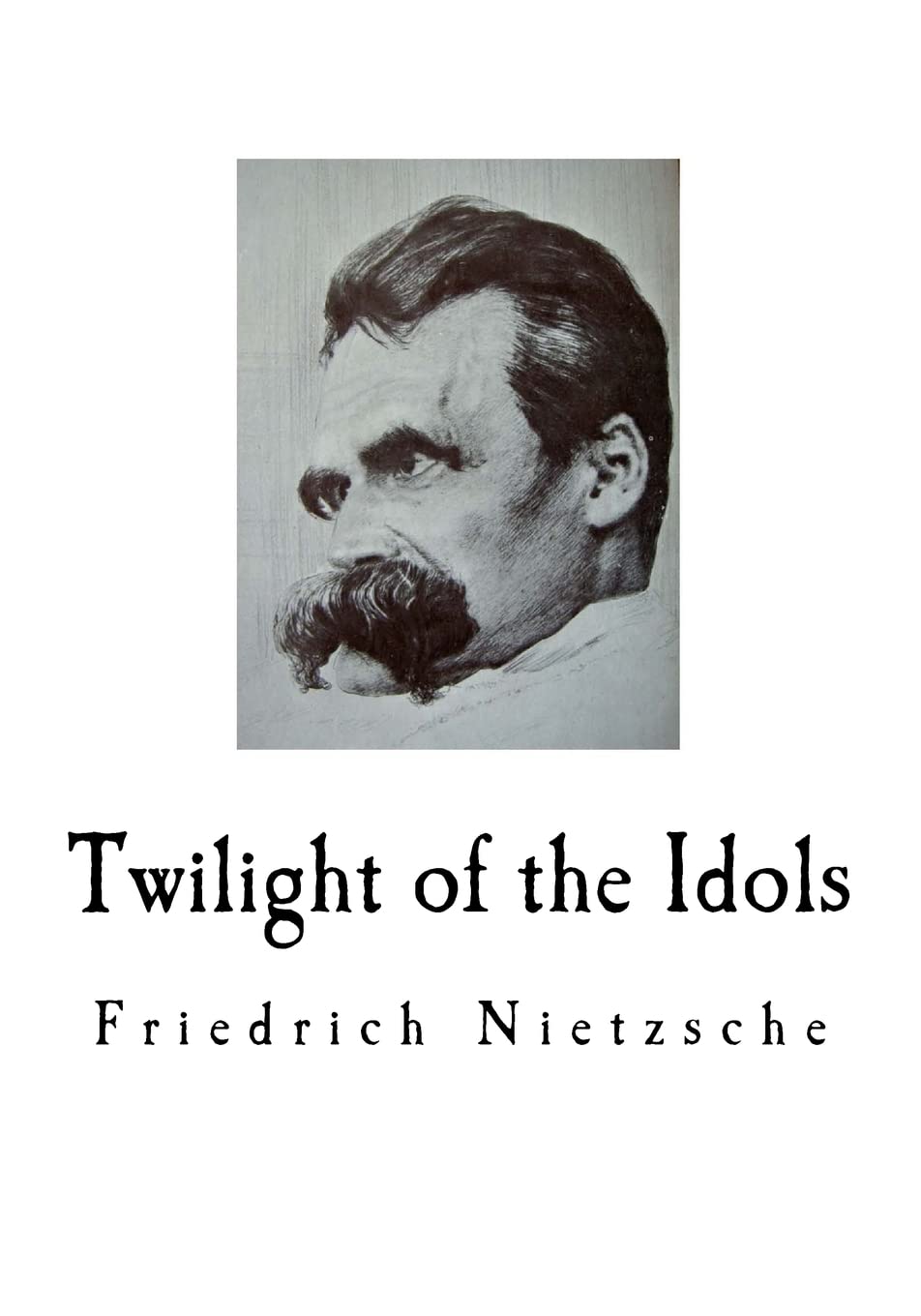 Twilight of the Idols: Friedrich Nietzsche Philosophy