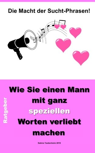 Die Macht der Sucht-Phrasen!: Wie Sie einen Mann mit ganz speziellen Worten verliebt machen book