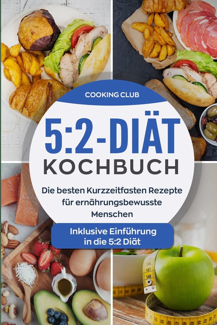 5:2-Diät-Kochbuch: Die besten Kurzzeitfasten Rezepte für ernährungsbewusste Menschen. Inklusive Einführung in die 5:2 Diät. book
