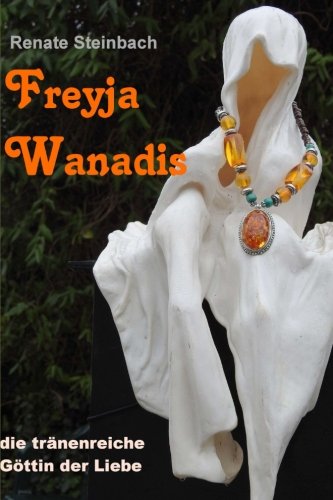 Freyja Wanadis: die tränenreiche Göttin der Liebe Philosophy