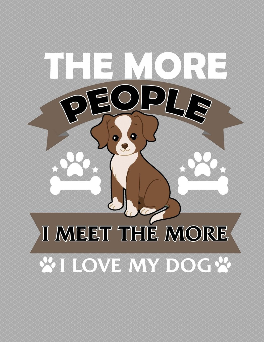 The More People I Meet The More I Love My Dog Notebook - Wide Ruled: 8.5 x 11 - 200 Pages - School Student Teacher Office Pets