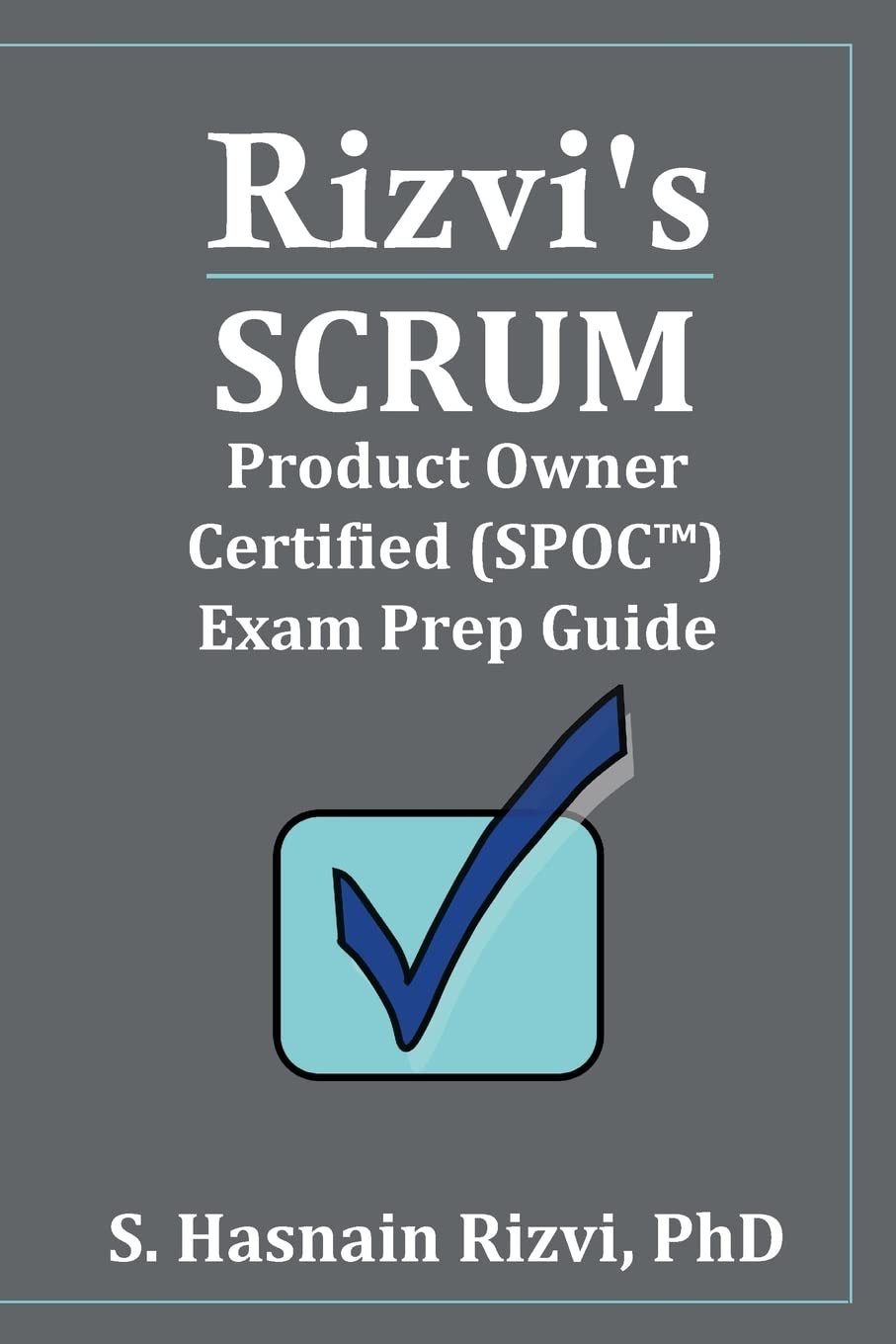Rizvi's Scrum Product Owner Certified (SPOC™) Exam Prep Guide Business, Finance & Career