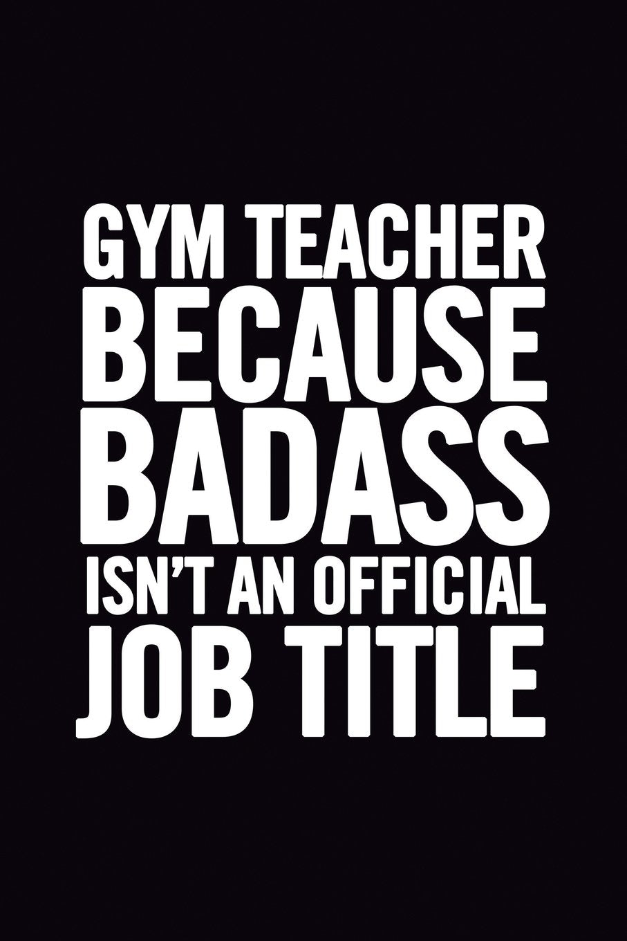 Gym Teacher Because Badass Isn't an Official Job Title: Lined 6x9 Thank You Notebook for a teacher, perfect year end gag gift or retirement, cute journal to show appreciation for awesome educators Learning & Reference