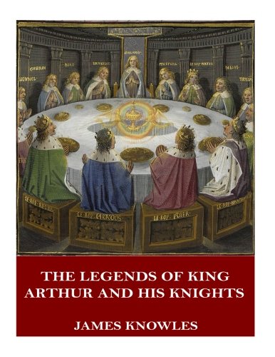 The Legends of King Arthur and His Knights Historical Fiction