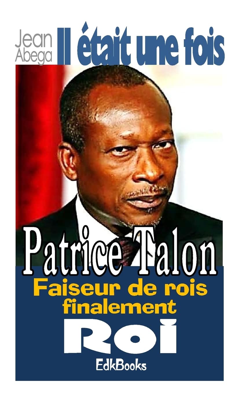 Il était une fois Patrice Talon, faiseur de rois finalement roi Politics & Society