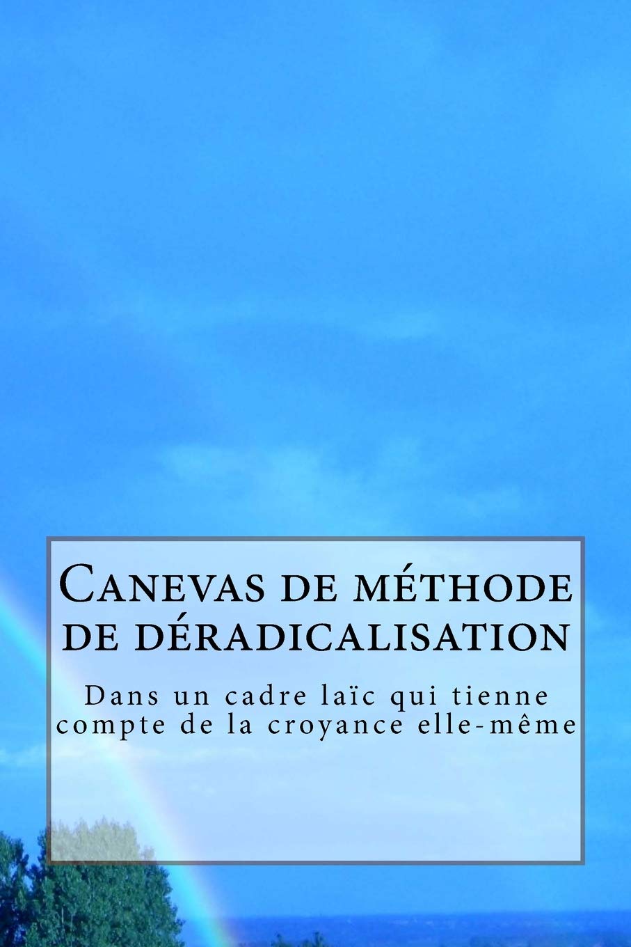 Canevas de méthode de déradicalisation: Dans un cadre laïc qui tienne compte de la croyance elle-même Study Guides