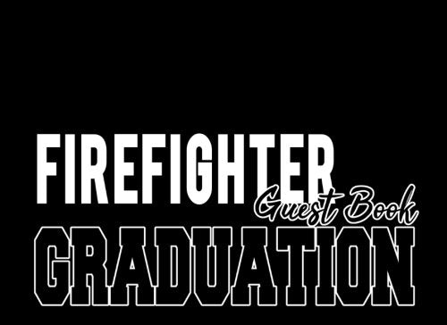 Firefighter Graduation Guest Book: Firefighter Graduation Congratulations Graduate Gift (Tassel Grads) Books