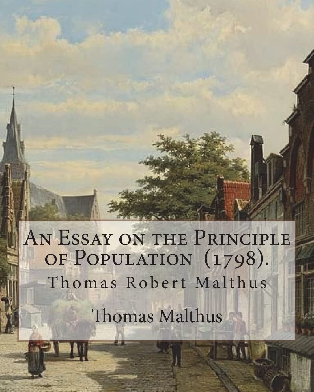An Essay on the Principle of Population (1798). By: Thomas Malthus: Thomas Robert Malthus FRS (13 February 1766 – 23 December 1834) was an English ... himself used only his middle name, Robert. Contemporary literature