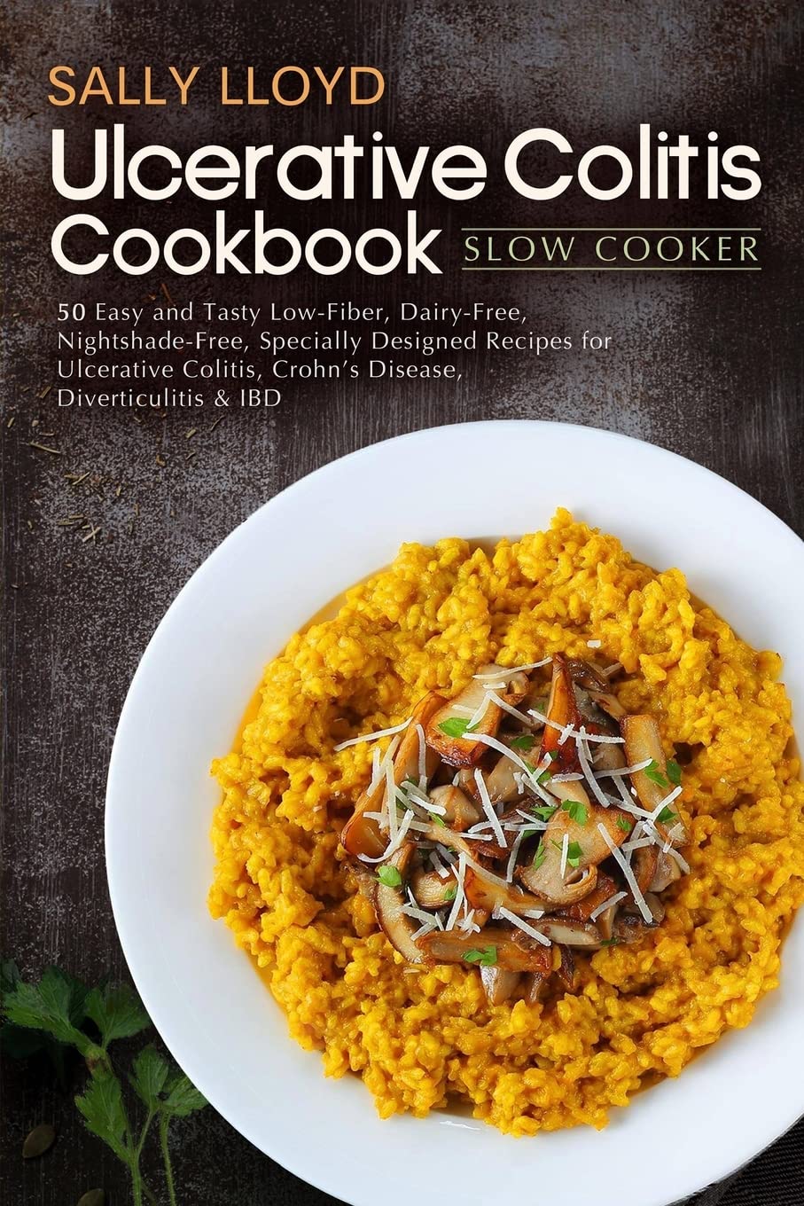 Ulcerative Colitis Cookbook: Slow Cooker – 50 Easy and Tasty Low-Fiber, Dairy-Free, Nightshade-Free, Specially Designed Slow Cooker Recipes for ... Crohn’s Disease, Diverticulitis & IBD Health, Nutrition & Fitness
