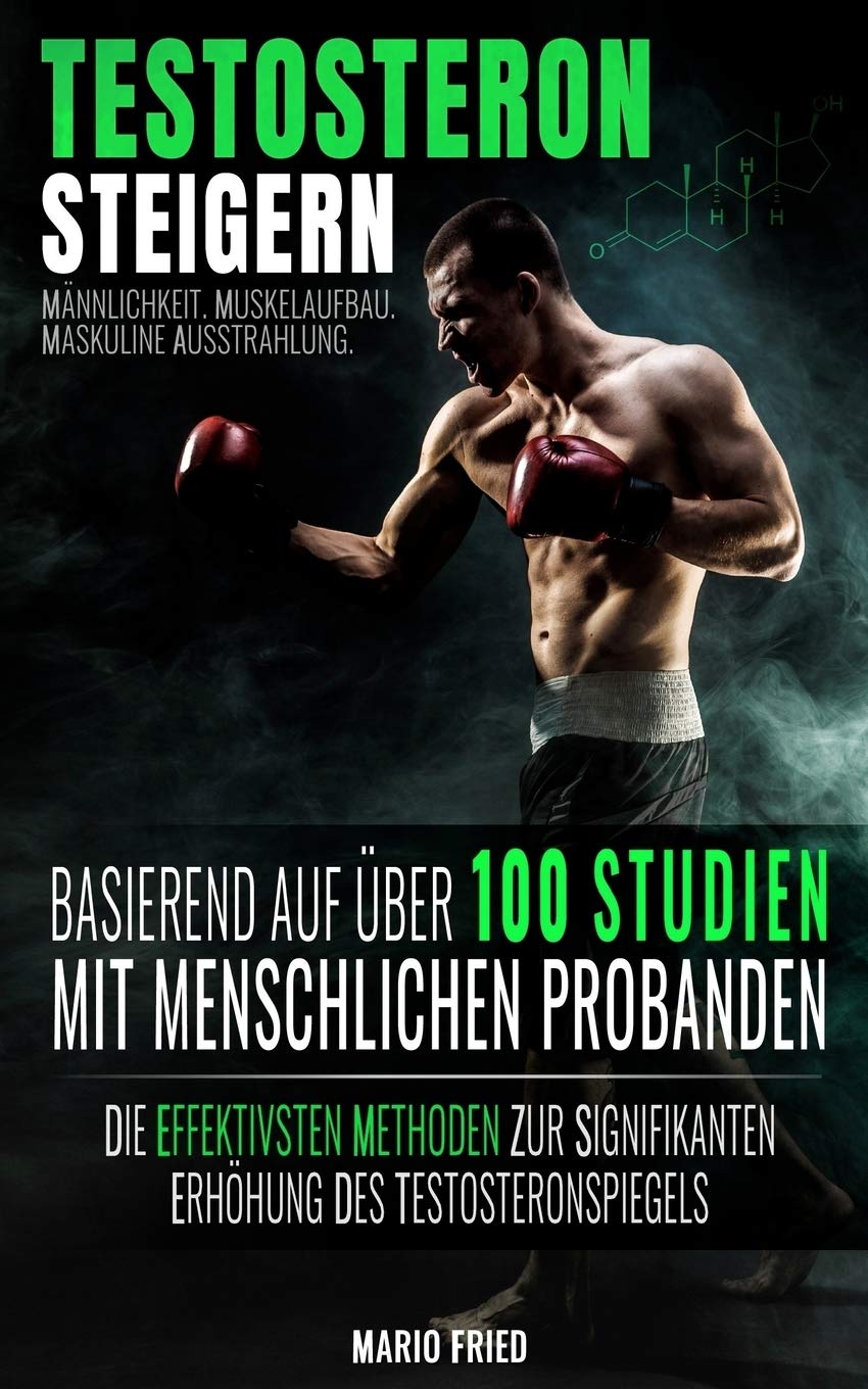 Testosteron Steigern - Männlichkeit, Muskelaufbau & Maskuline Ausstrahlung: Die effektivsten Methoden zur signifikanten Erhöhung des Testosteronspiegels (2. Auflage, 2018) Health, Nutrition & Fitness