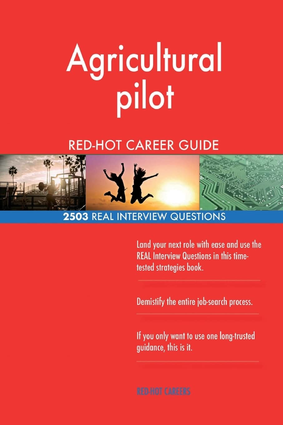 Agricultural pilot RED-HOT Career Guide; 2503 REAL Interview Questions Business, Finance & Career
