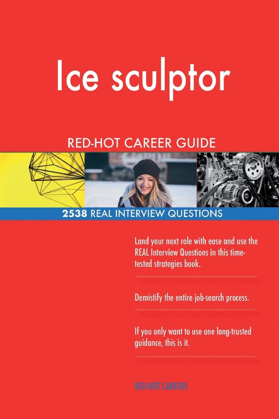 Ice sculptor RED-HOT Career Guide; 2538 REAL Interview Questions Business, Finance & Career