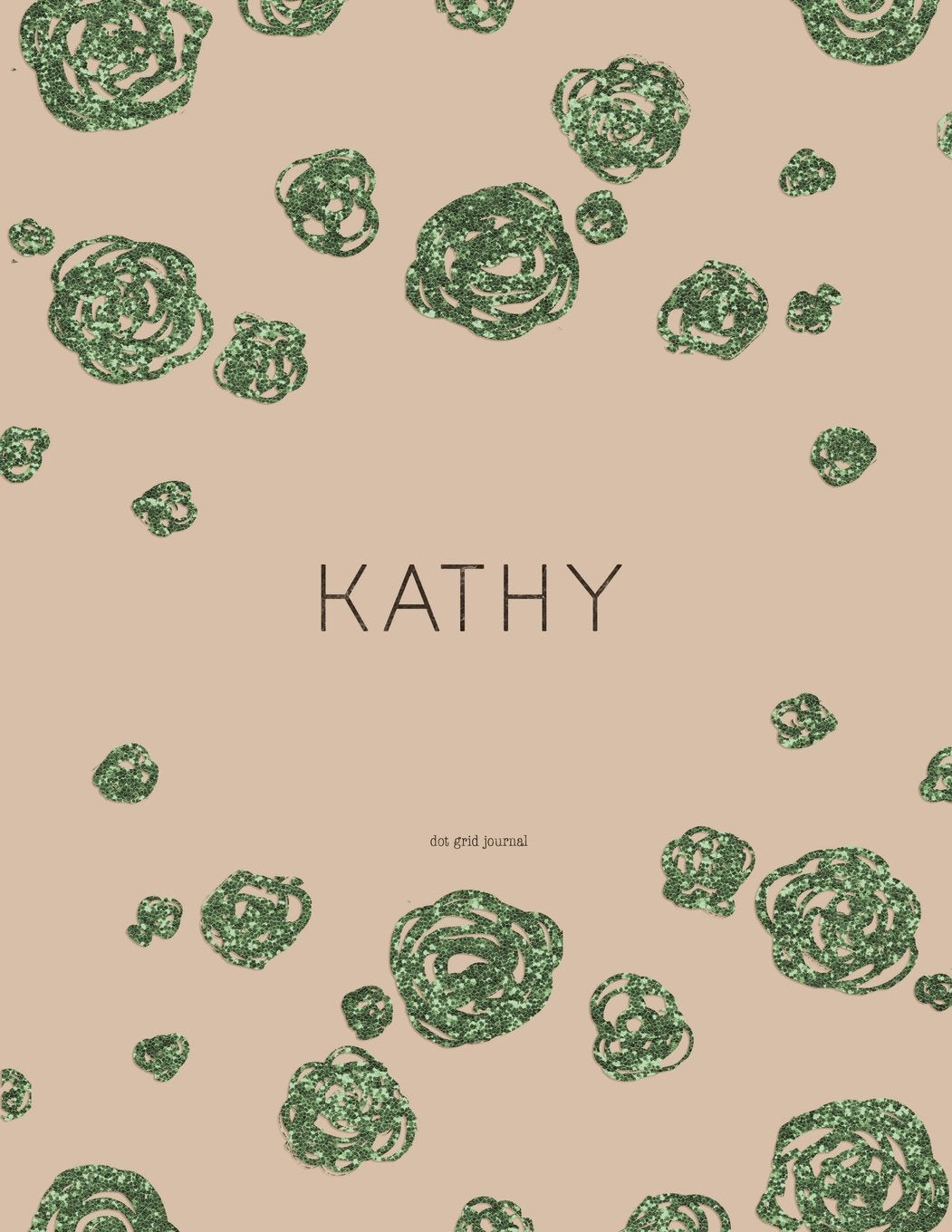 Kathy - Dot Grid Journal: Taupe And Green 8.5 x 11 Notebook Books
