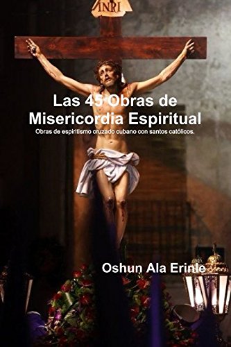Las 45 Obras de Misericordia Espiritual: Obras de espiritismo cruzado cubano con santos católicos. Religion & Esotericism