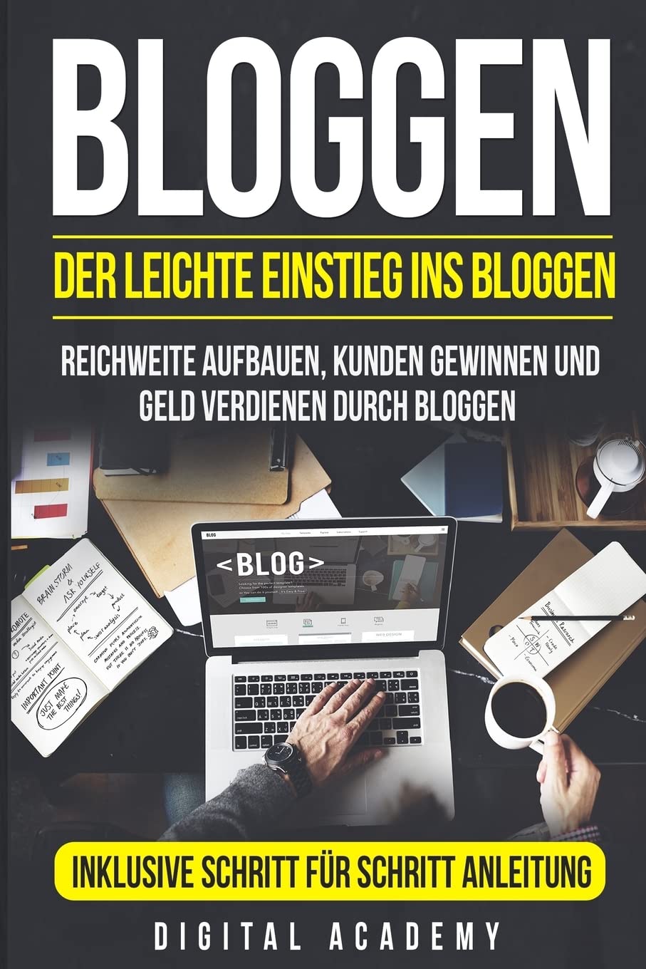 Bloggen: Der leichte Einstieg ins Bloggen. Reichweite Aufbauen, Kunden Gewinnen und Geld verdienen durch Bloggen. Inklusive Schritt für Schritt Anleitung. Business, Finance & Career