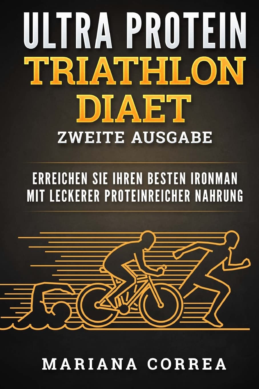 ULTRA PROTEIN TRIATHLON DiAET ZWEITE AUSGABE: ERREICHEN SIE IHREN BESTEN IRONMAN MiT LECKERER PROTEINREICHER NAHRUNG book