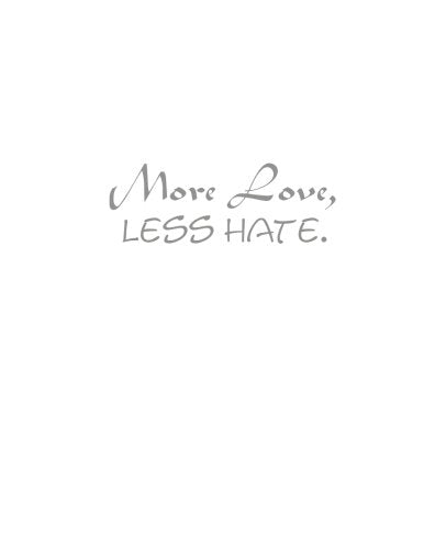 More Love, Less Hate.: More Love Less Hate Lined Journal Notebook Diary book gifts 8.5 x 11 inches = 21.59 x 27.94 cm = A4 journals to write in writing white paper White Cover Books