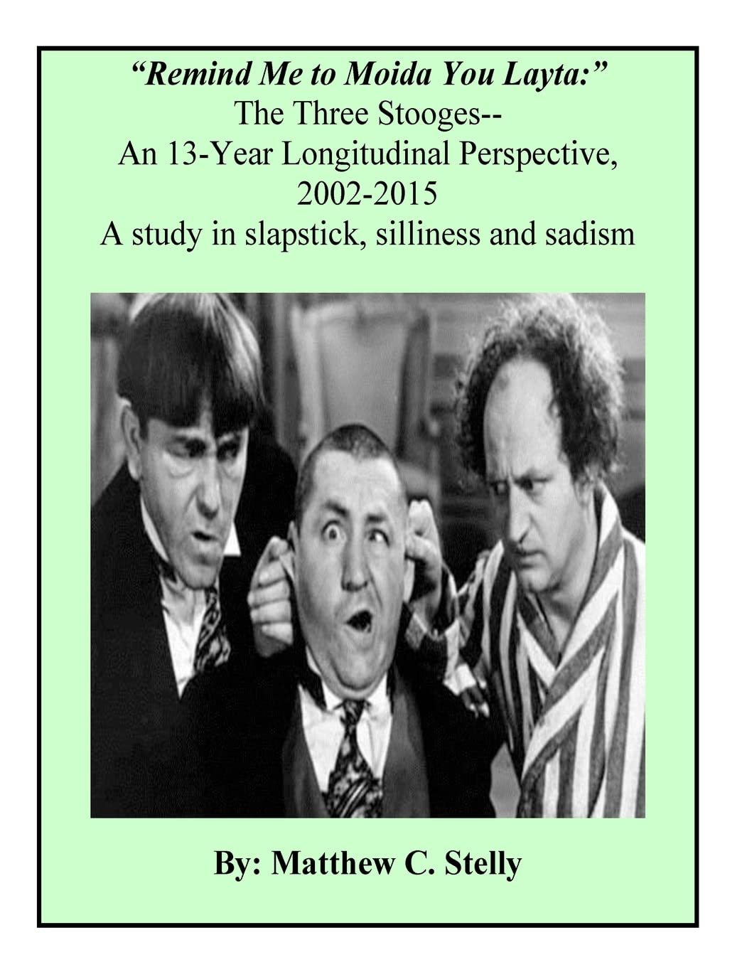 Remind Me to Moida You Later - The Three Stooges: A 13-Year Longitudinal Perspective, 2002-2015 Politics & History