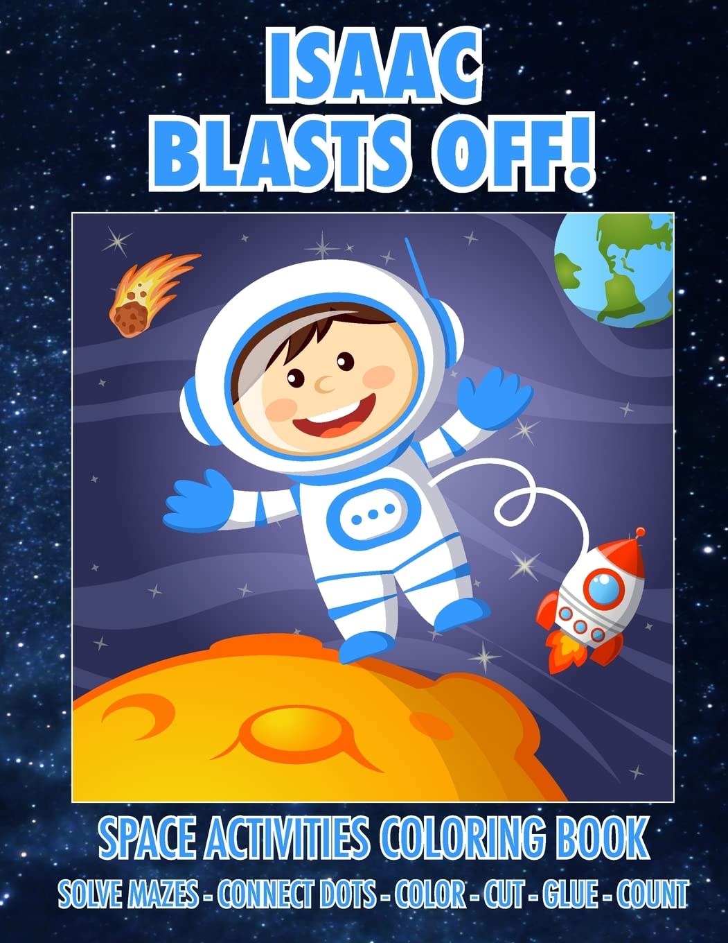 Isaac Blasts Off! Space Activities Coloring Book: Solve Mazes - Connect Dots - Color - Cut - Glue - Count (ISAAC BOOKS - Personalized for Isaac, the Star of Every Book!) Novels & Short Stories