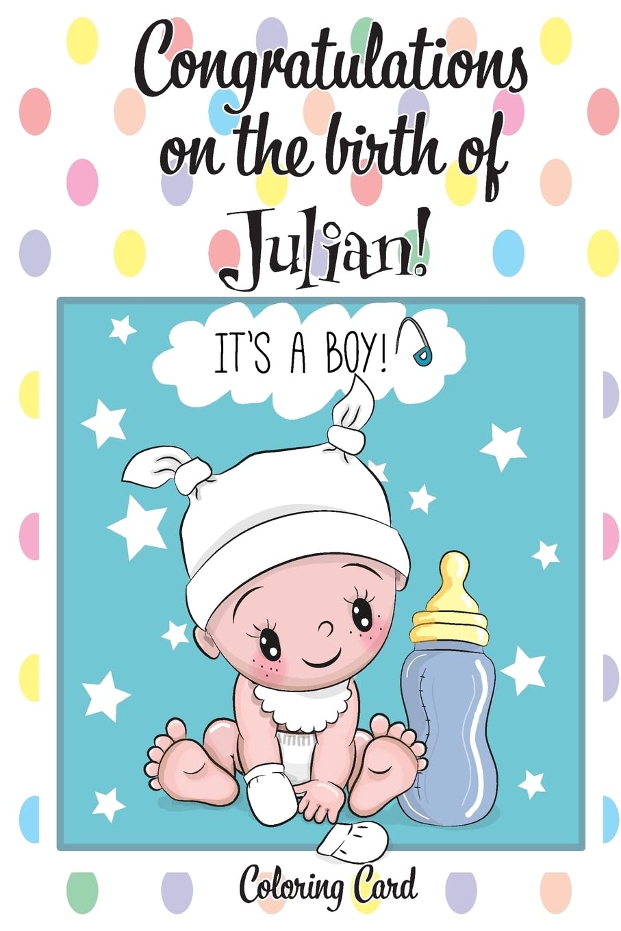 CONGRATULATIONS on the birth of JULIAN! (Coloring Card): (Personalized Card/Gift) Personal Inspirational Messages & Quotes, Adult Coloring! Parents & Children