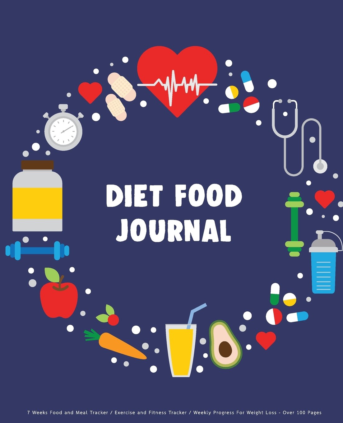 Diet Food Journal: 7 Weeks Food and Meal Tracker / Exercise and Fitness Tracker / Weekly Progress For Weight Loss - Over 100 Pages: Diet Journal Health, Nutrition & Fitness