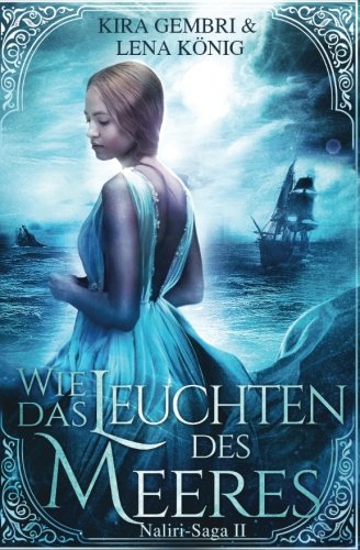 Wie das Leuchten des Meeres (Naliri-Saga, Band 2) Romantic Fantasy