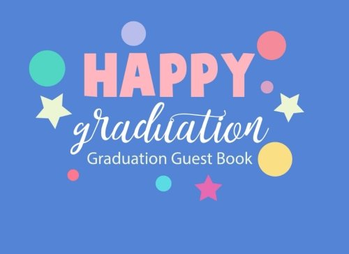 Happy Graduation Graduation Guest Book: Blue Athletic Graduation Party Guest Book Sign in Party Log Congratulations Memory Keepsake (Class of 2018 Messages Memory Book, Band 5) Books