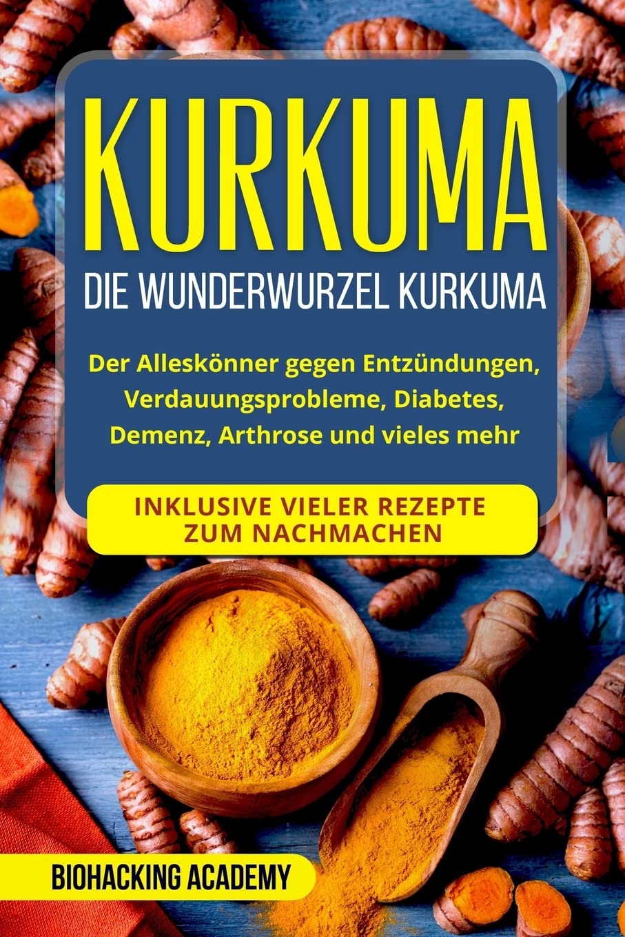 Kurkuma: Die Wunderwurzel Kurkuma. Der Alleskönner gegen Entzündungen, Verdauungsprobleme, Diabetes, Demenz, Arthrose und vieles mehr. Inklusive vieler Rezepte zum Nachmachen. Travel Books