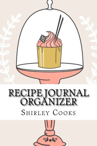 Recipe Journal Organizer: Blank Recipe Book to Write In to Collect Your Family Recipes For a Custom Cookbook Cooking & Enjoying