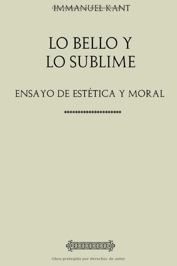 Kant: Lo bello y lo sublime : ensayo de estética y moral Philosophy