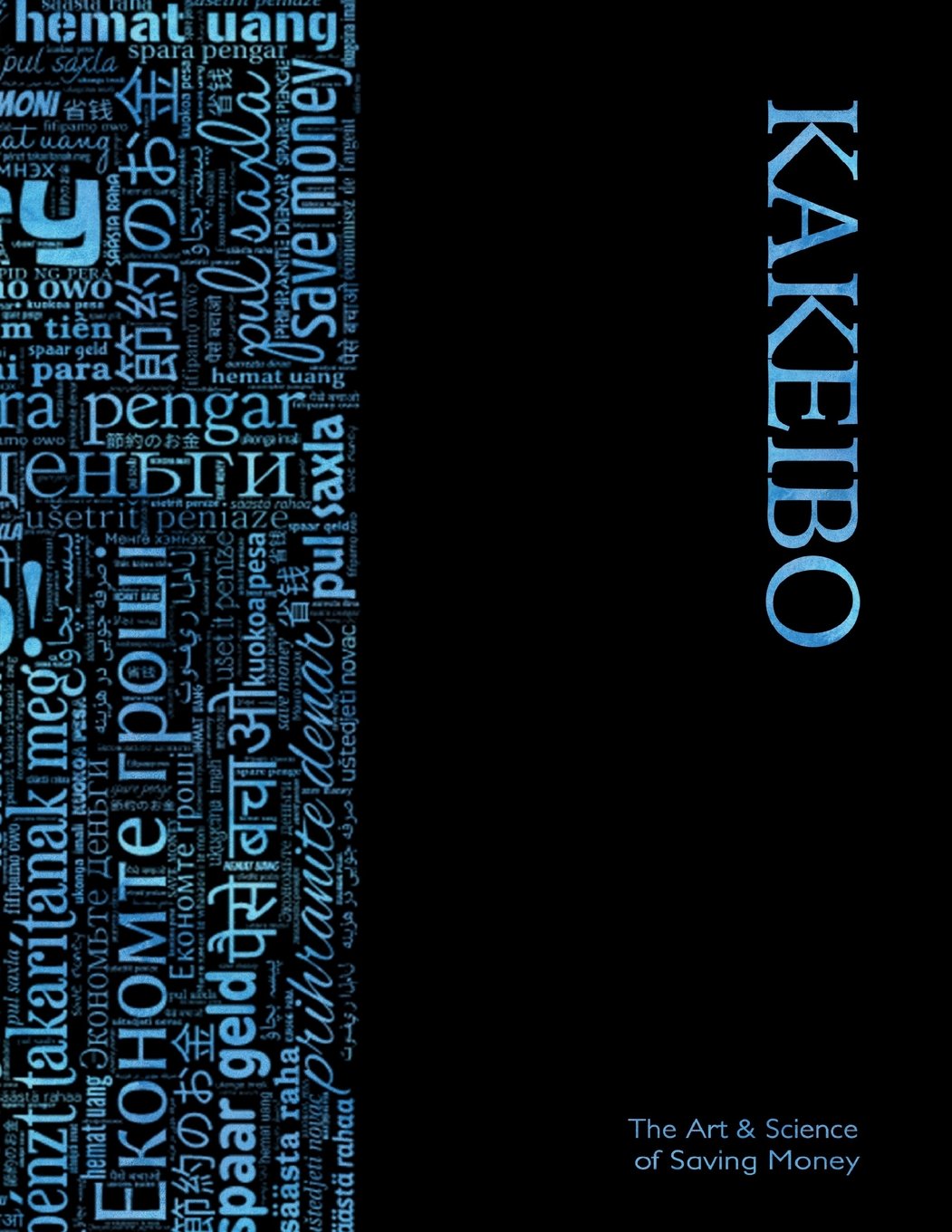 Kakeibo - The Art and Science of Saving Money: Spacious Household budgeting and finances journal with multilingual wordcloud in blue on black cover, ... easy to use, helps you save efficiently. Business, Finance & Career