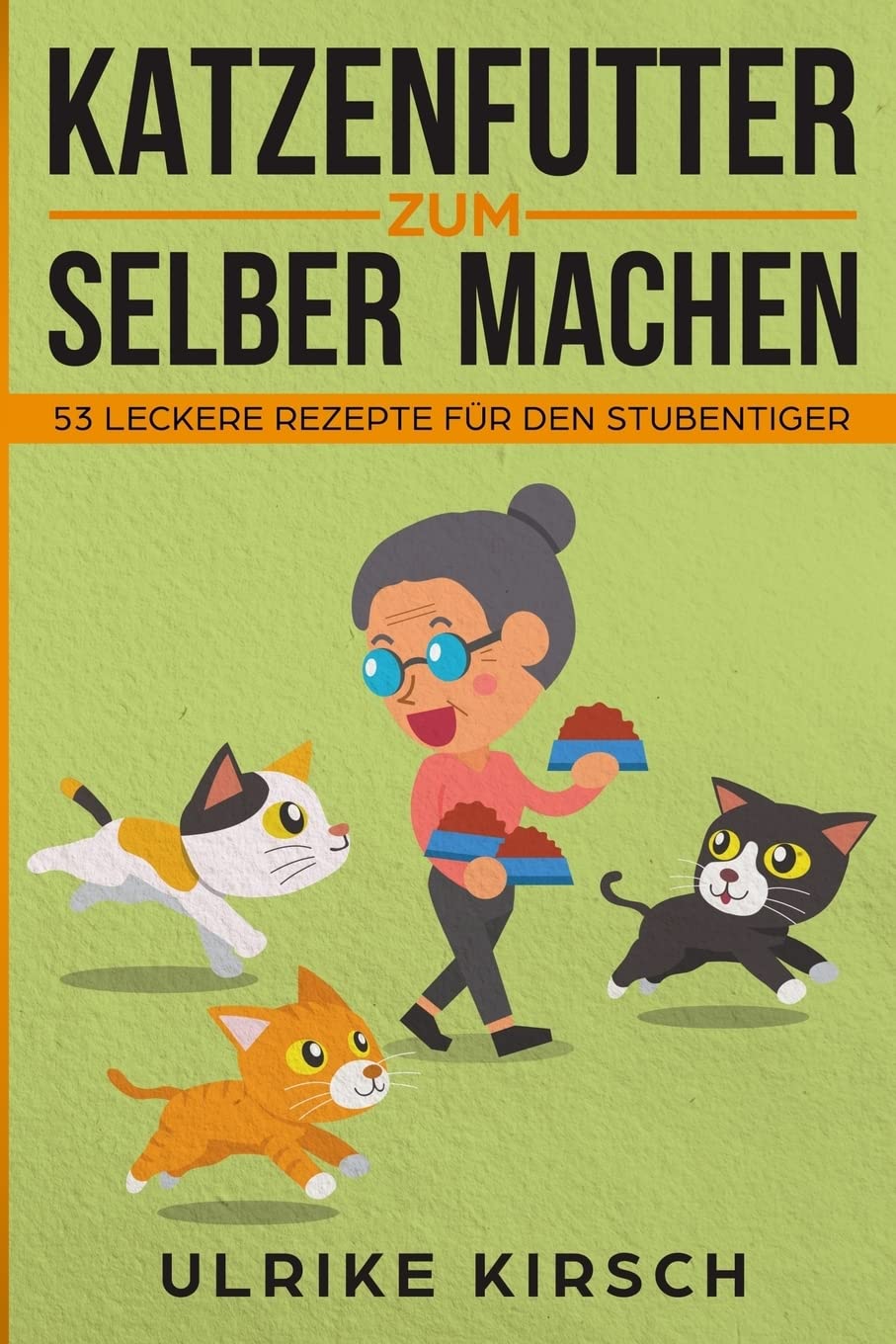 Katzenfutter zum selber machen: 53 leckere Rezepte für den Stubentiger Pets