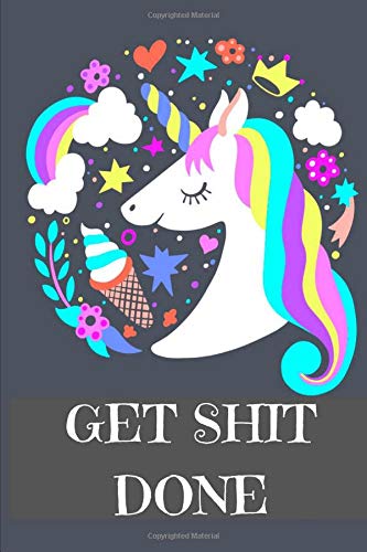 Get Shit Done: (Unicorn Journal) (To Do List) (Journal To Write In) Lined Journal, 150 Pages, 6x9 Inches, Matte Finish book