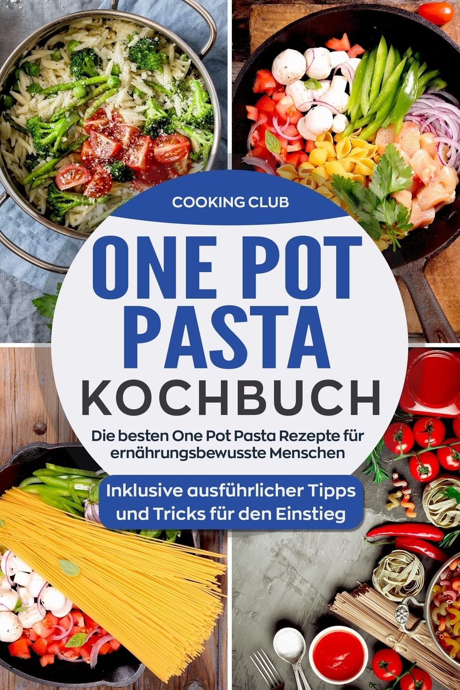 One Pot Pasta Kochbuch: Die besten One Pot Pasta Rezepte für ernährungsbewusste Menschen. Inklusive ausführlicher Tipps und Tricks für den Einstieg. Film, Art & Culture