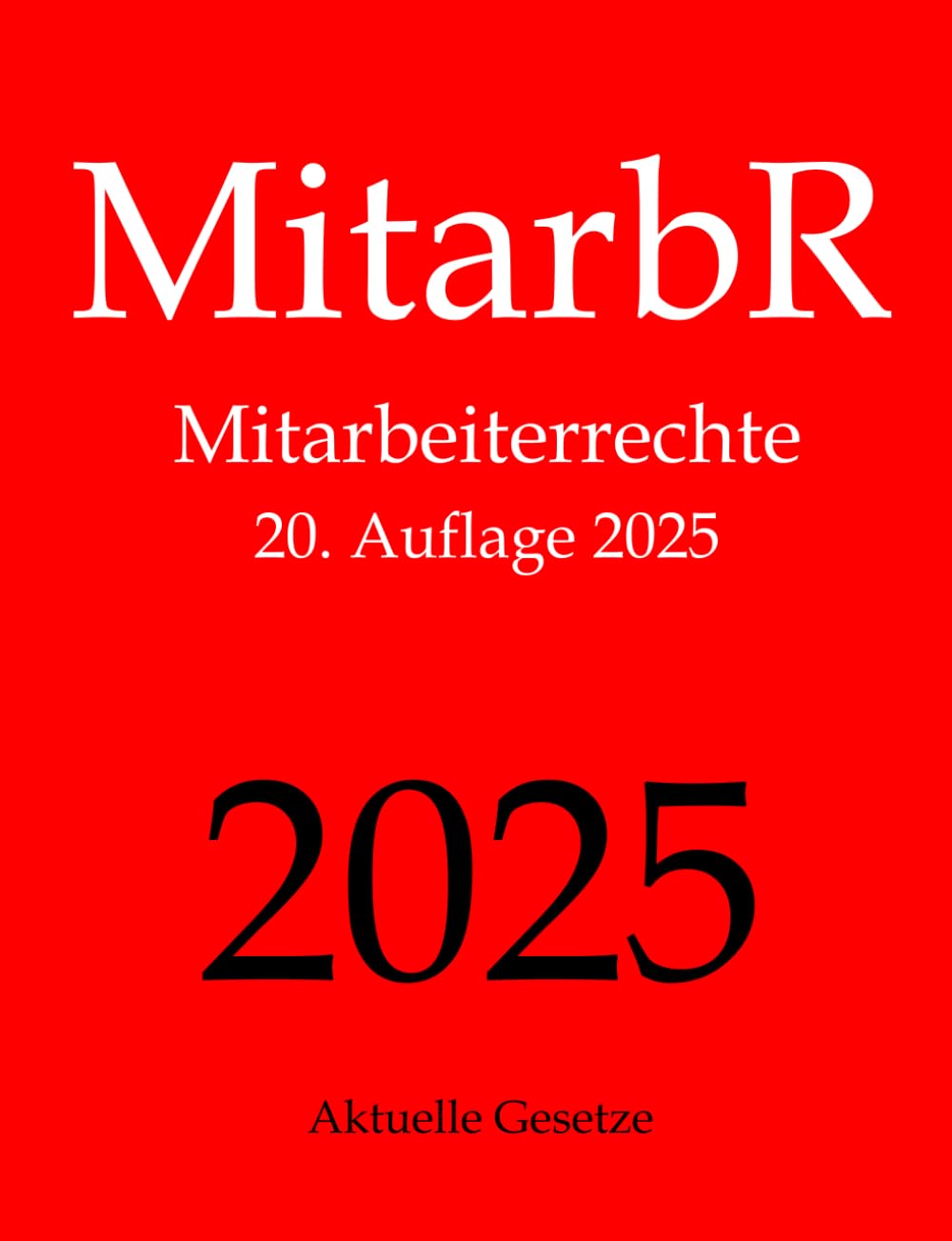 MitarbR, Mitarbeiterrechte, Aktuelle Gesetze: Wichtige Gesetze zu Arbeitnehmerrechten: Kündigungsschutz, Teilzeit, Befristung, Arbeitszeit, Urlaub, ... Mutterschutz, Elterngeld, Elternzeit Law