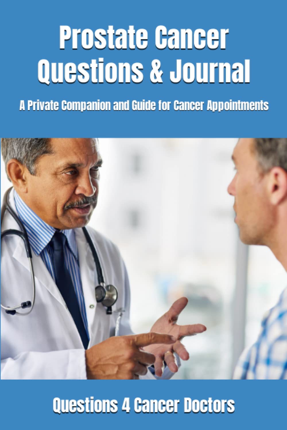 Prostate Cancer Questions and Journal: A Private Companion and Guide for Cancer Appointments (Questions 4 Cancer Doctors) Health, Nutrition & Fitness